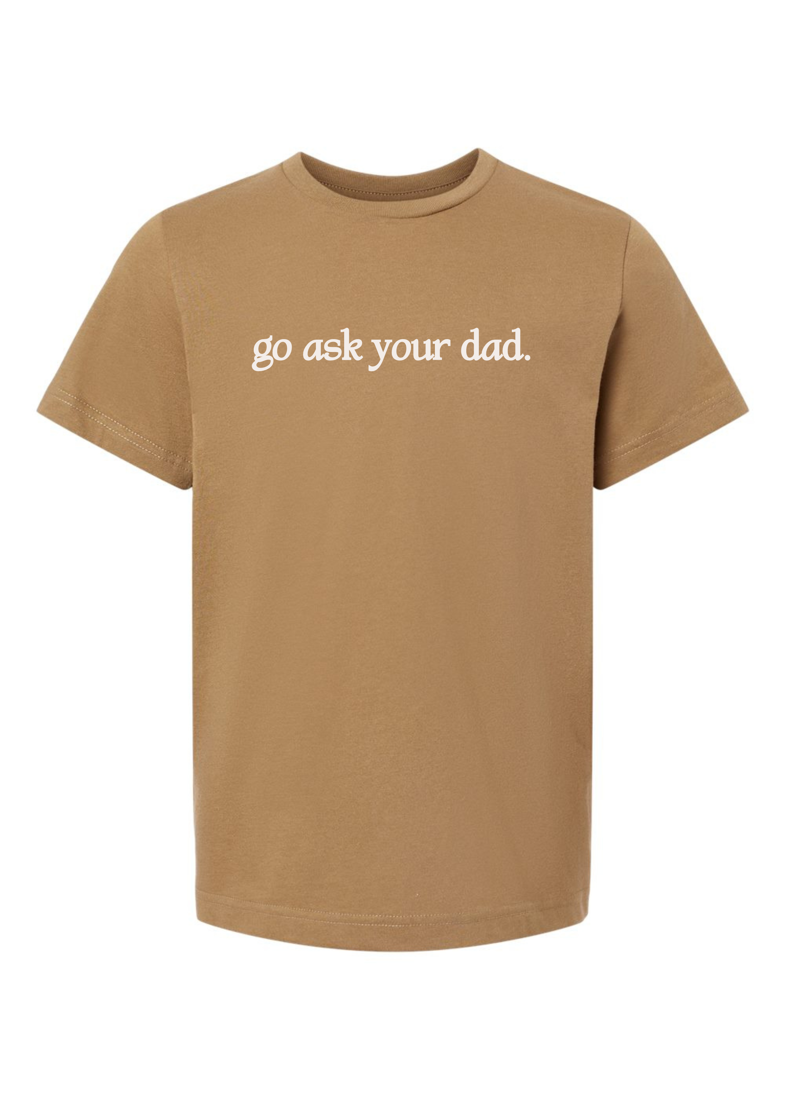 Go Ask Your Dad | Adult Tee-Womens - Tops - Tees-Sister Shirts-Sister Shirts, Cute & Custom Tees for Mama & Littles in Trussville, Alabama.
