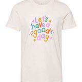 Let's Have a Good Day | Kids Tee-Kids Tees-Sister Shirts-Sister Shirts, Cute & Custom Tees for Mama & Littles in Trussville, Alabama.