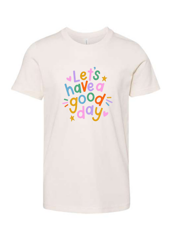 Let's Have a Good Day | Kids Tee-Kids Tees-Sister Shirts-Sister Shirts, Cute & Custom Tees for Mama & Littles in Trussville, Alabama.