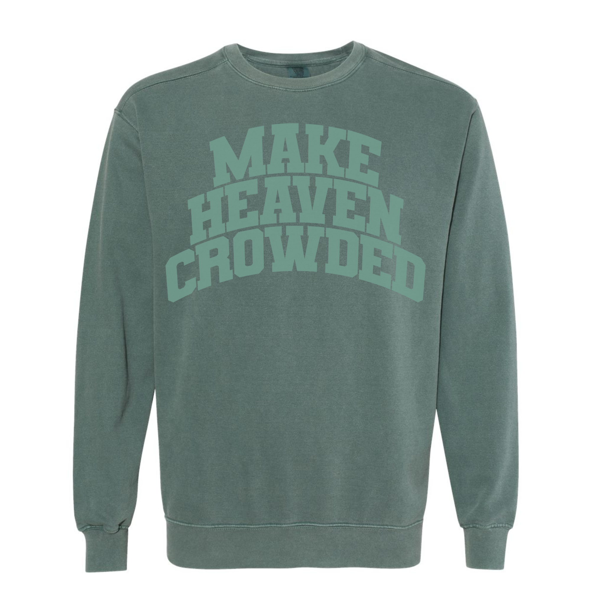 Make Heaven Crowded | Garment Dyed Crewneck-Sister Shirts-Sister Shirts, Cute & Custom Tees for Mama & Littles in Trussville, Alabama.
