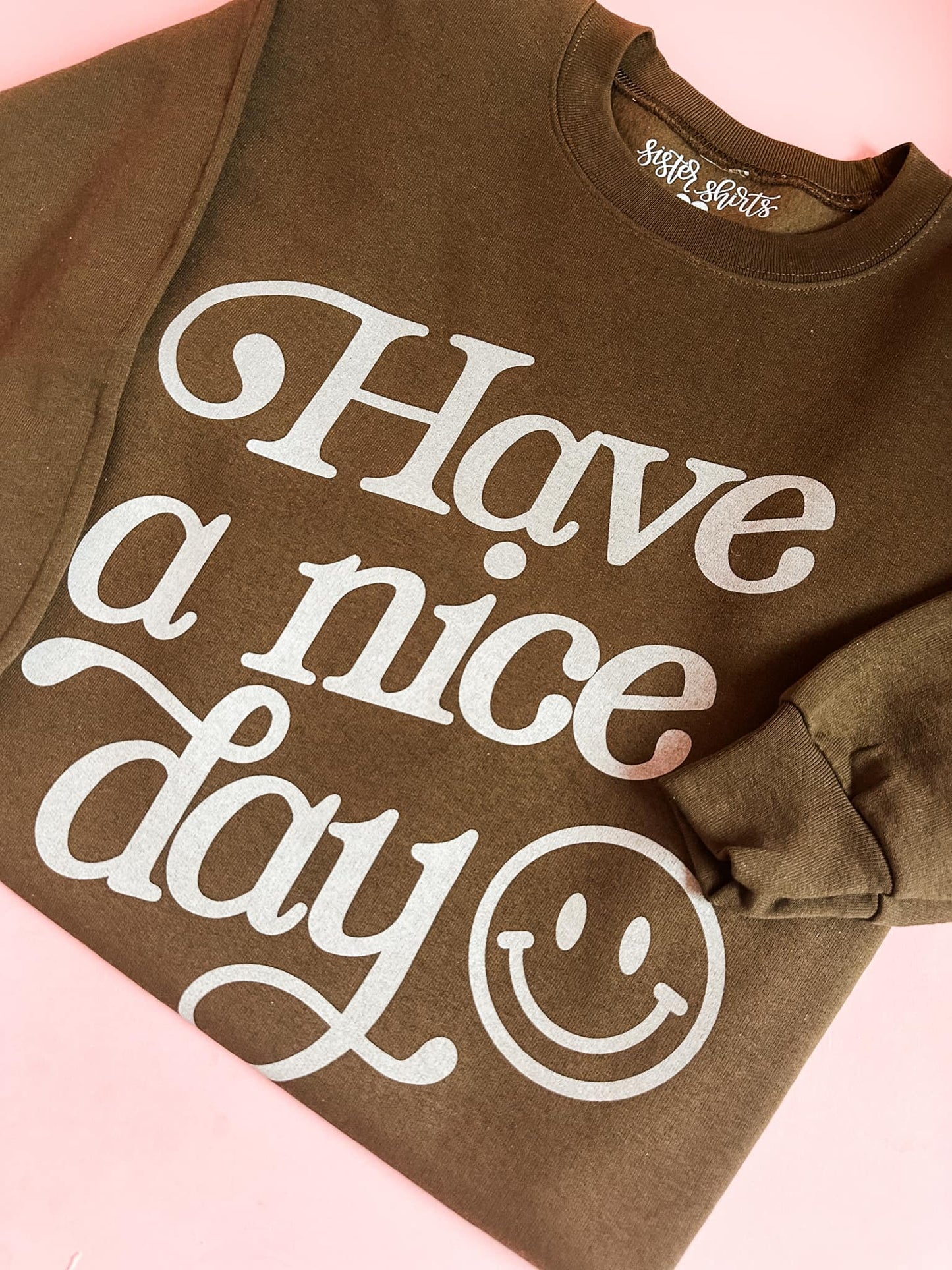 Have a Nice Day | Adult Crewneck | RTS-Adult Crewneck-Sister Shirts-Sister Shirts, Cute & Custom Tees for Mama & Littles in Trussville, Alabama.