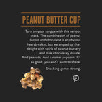 Peanut Butter Cup | Chocolate Popcorn | 19-once Canisters-Home - Gourmet-Funky Chunky-Sister Shirts, Cute & Custom Tees for Mama & Littles in Trussville, Alabama.