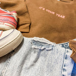 It's Your Year | Adult Crewneck | RTS-Adult Crewneck-Sister Shirts-Sister Shirts, Cute & Custom Tees for Mama & Littles in Trussville, Alabama.