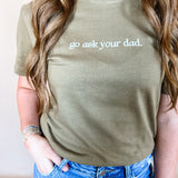 Go Ask Your Dad | Adult Tee-Womens - Tops - Tees-Sister Shirts-Sister Shirts, Cute & Custom Tees for Mama & Littles in Trussville, Alabama.