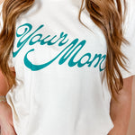 Your Mom | Adult Tee-Womens - Tops - Tees-Sister Shirts-Sister Shirts, Cute & Custom Tees for Mama & Littles in Trussville, Alabama.