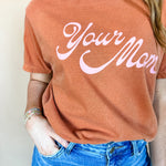 Your Mom | Adult Tee-Womens - Tops - Tees-Sister Shirts-Sister Shirts, Cute & Custom Tees for Mama & Littles in Trussville, Alabama.