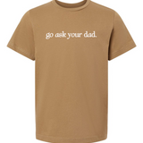 Go Ask Your Dad | Adult Tee-Womens - Tops - Tees-Sister Shirts-Sister Shirts, Cute & Custom Tees for Mama & Littles in Trussville, Alabama.