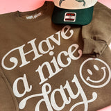 Have a Nice Day | Adult Crewneck | RTS-Adult Crewneck-Sister Shirts-Sister Shirts, Cute & Custom Tees for Mama & Littles in Trussville, Alabama.