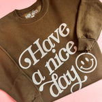 Have a Nice Day | Adult Crewneck | RTS-Adult Crewneck-Sister Shirts-Sister Shirts, Cute & Custom Tees for Mama & Littles in Trussville, Alabama.