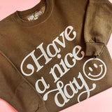 Have a Nice Day | Adult Crewneck | RTS-Adult Crewneck-Sister Shirts-Sister Shirts, Cute & Custom Tees for Mama & Littles in Trussville, Alabama.