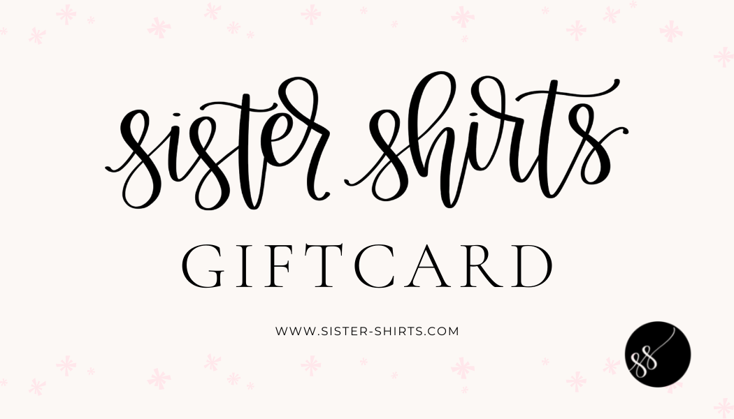 Digital Gift Card-Sister Shirts-Sister Shirts, Cute & Custom Tees for Mama & Littles in Trussville, Alabama.