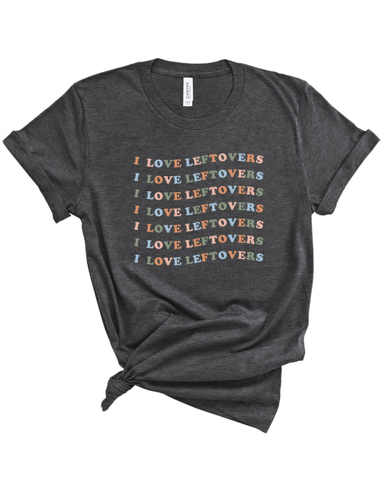 I Love Leftovers | Adult Tee-Adult Tee-Sister Shirts-Sister Shirts, Cute & Custom Tees for Mama & Littles in Trussville, Alabama.